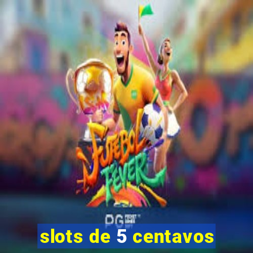 slots de 5 centavos